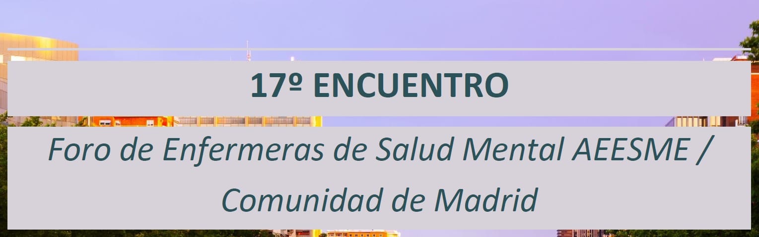 17 Encuentro enfermeras de salud mental AEESME – Comunidad de Madrid